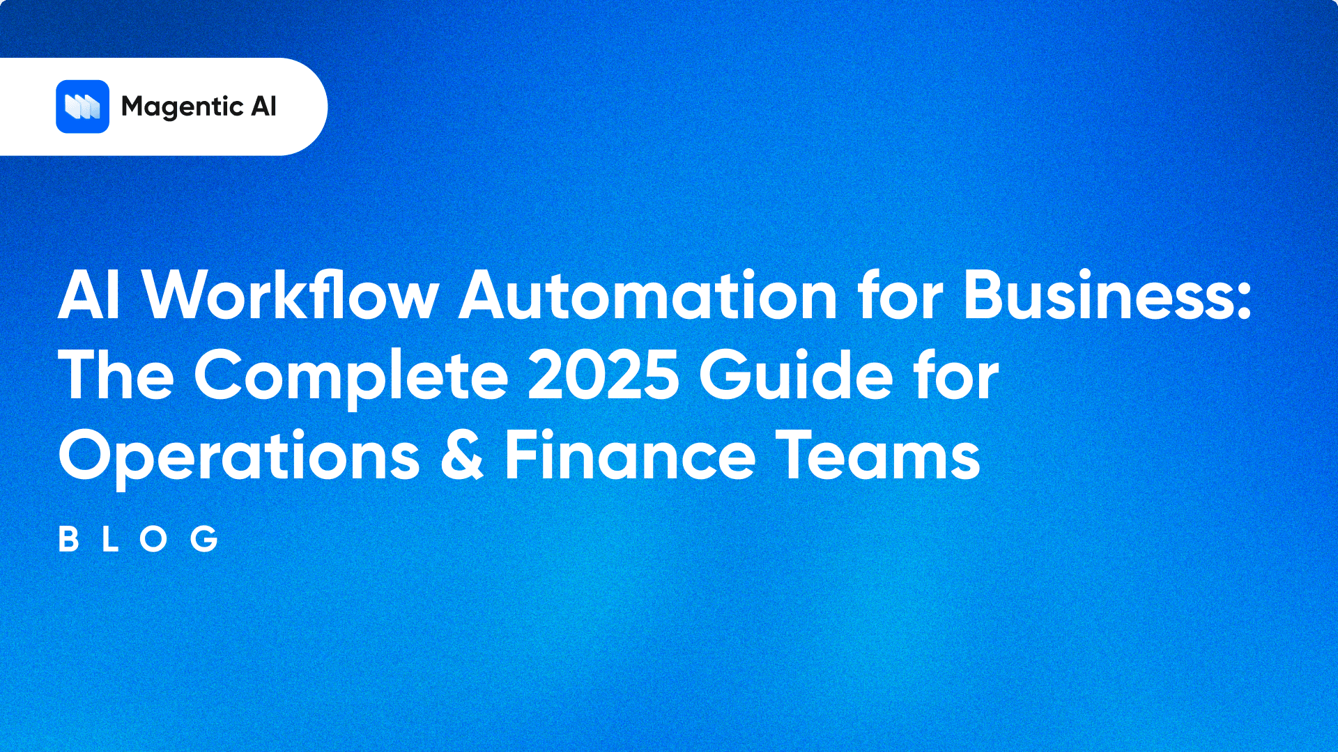 AI Workflow Automation for Business: The Complete 2025 Guide for Operations and Finance Teams